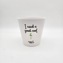 Load image into Gallery viewer, I Need A Good Root - Cheeky Plant Co. Pot - 13.5cmD x 11.5cmH