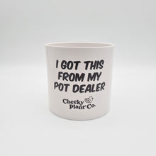 Load image into Gallery viewer, I Got This From My Pot Dealer - Cheeky Plant Co. Pot - 12.5cmD x 12cmH
