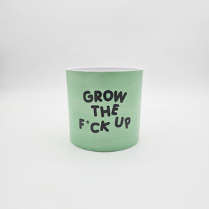 Grow the F*ck Up - Cheeky Plant Co. Pot - 12.5cmD x 12cmH