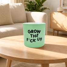 Load image into Gallery viewer, Grow the F*ck Up - Cheeky Plant Co. Pot - 12.5cmD x 12cmH
